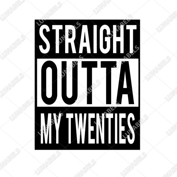 straight outta my twenties svg ai png dxf