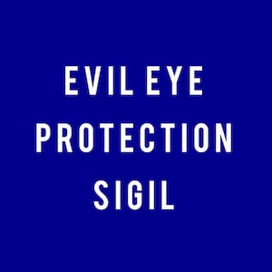 May include: A deep blue background with the white text "EVIL EYE PROTECTION SIGIL" in a bold, sans-serif font. The text is centered and stacked vertically, creating a clean and modern design.
