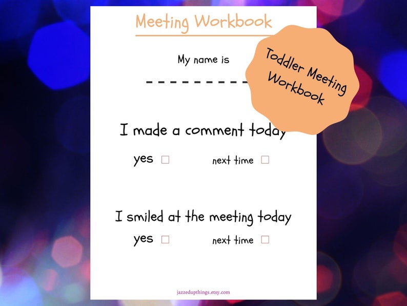 May include: A printable toddler meeting workbook with a checklist for making a comment and smiling at the meeting. The workbook has a title that says "Toddler Meeting Workbook".
