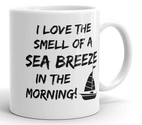 I Love The Smell Of A Sea Breeze Mug Sailing Mug Sailor Mug Etsy