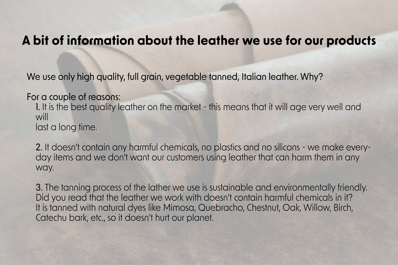 May include: Text explaining the high quality, full grain, vegetable tanned, Italian leather used in products. It highlights the leather's durability, lack of harmful chemicals, and sustainable tanning process using natural dyes.