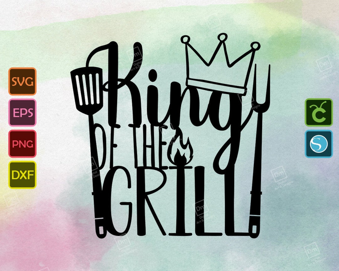 King of the Grill Svg File BBQ Grill Png Barbeque Party - Etsy