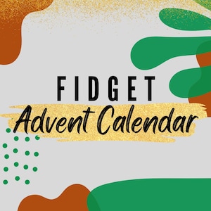 May include: A square graphic featuring the text FIDGET Advent Calendar in black and gold script. The background is light gray with abstract organic shapes in burnt orange and forest green, accented by small green dots and gold glitter textures.