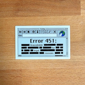 May include: A rectangular sticker featuring a retro computer browser window interface. The screen displays the text Error 451: Unavailable for legal reasons, with several words redacted by black bars. The design includes a navigation bar.
