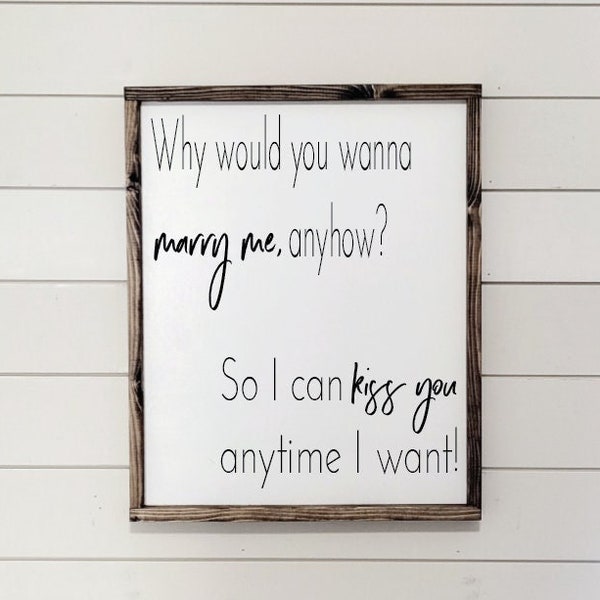 Why Would You Wanna Marry Me For Anyhow So I Can Kiss You Anytime I Want, Bedroom Wall Art, Couple Gifts Wall Decor, Love Quotes, Duo signs