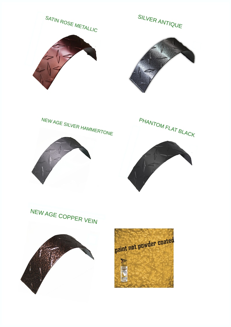 May include: Image showcasing metal pieces in various finishes: Satin Rose Metallic, Silver Antique, New Age Silver Hammertone, Phantom Flat Black, and New Age Copper Vein. The image also includes a note that the paint is not powder coated.
