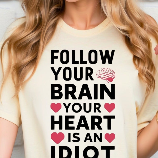 Follow your brain your heart is an idiot, Brain Tee, Heart And Brain Tee,inspirational saying, psychologist gift, heart shirt