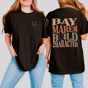 Horse lover tshirt Bay horse shirt Bay mares build character tshirt western shirt horse rider gift country shirt western outfit horse gift