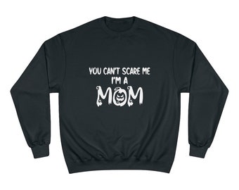 You Can't Scare Me, I'm a MomChampion Sweatshirt