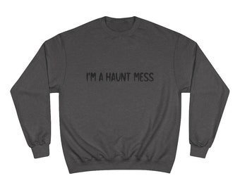 I'm a Haunt MessChampion Sweatshirt