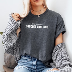 Educate Your Son Shirt Feministisches TShirt Feminismus Erziehung der nächsten Generation Gegen Patriarchat Aktivismus Empowerment Eltern