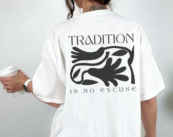 Feminismus T-Shirt Feministisches T Shirt Mit Backprint Tradition Is No Excuse Statement Shirts Damen Frau Geschenk Frauentag Unisex