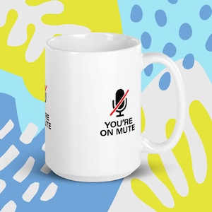 You&#39;re on mute - White glossy mug | gift for coworker |