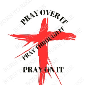 Pray On it Over it Through it