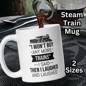 I Won&#39;t Buy Any More Trains I Said Then I Laughed and Laughed Mug Great Birthday Christmas or Fathers Day Gift for Model Train Collector