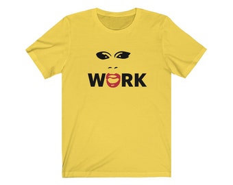 RuPaul inspired WORK T-shirt