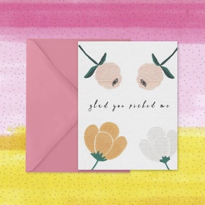Glad you Picked me, Love Card, Floral Greeting card