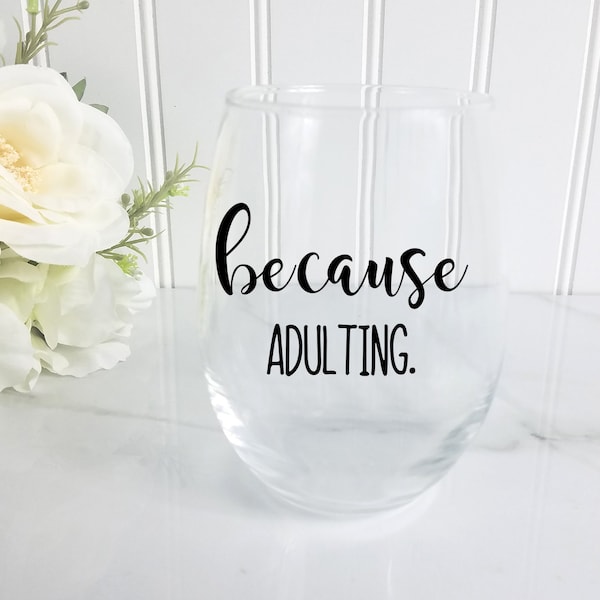 Because Adulting Wine Glass, Adulting is Hard, Daydrinking, Adulting is Hard, Gifts for Adults, Funny wine glasses, funny quotes, funny gift