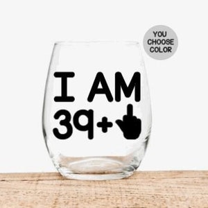 Im 39 plus 40th Birthday Wine Glass, 40th Birthday Gift for Women, 40th Birthday Gift for Men, Funny Birthday Gifts, 40th Birthday Gift