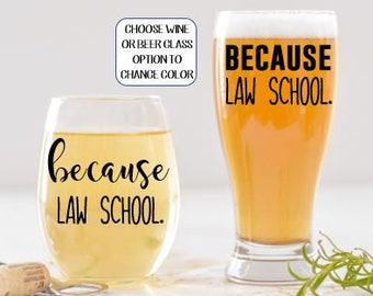 Because Law School Wine or Beer Glass, Law School Graduate Gift, Gift for Law School Graduation, Gifts for Law School Student, New Lawyer