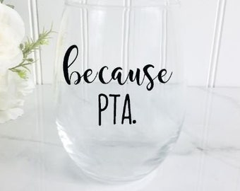 Because PTA Stemless Wine Glass, Funny Gifts for PTA Board, gift for  Pta moms, gifts for Pta Board, gifts for Pta Volunteers, pta president
