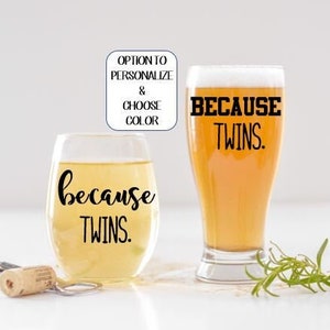 Because Twins Wine and Beer Glasses, Gift for Parents of Twins, Mom of twins, Dad of twins, twins baby gift