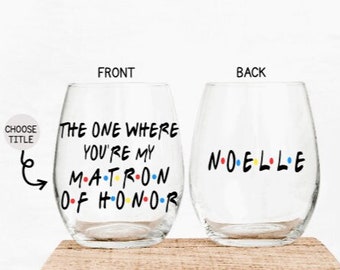 Matron of Honor Gift, Matron of Honor Proposal, The One Where You're My Matron of Honor, Gift for Matron of Honor, Bridal Party Wine Glasses