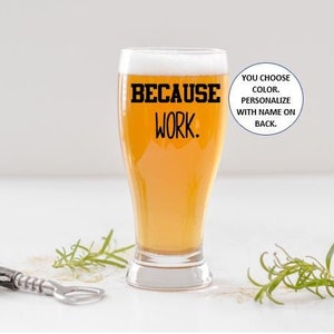 Gift for male coworker, gifts for men, birthday gifts for him, funny beer glasses, gift for dad, gift for husband, because work