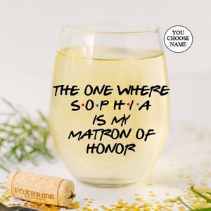 The One Where You're My Matron of Honor Wine Glass Gift, Matron of Honor Gift, Matron of Honor Proposal, Bridal Party Gifts, Wedding Party