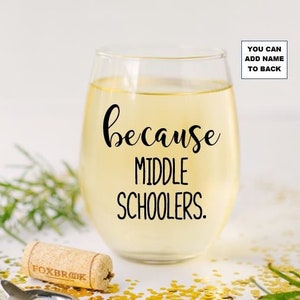 Because Middle Schoolers Stemless Wine Glass, Middle School Teacher Gifts, Gifts for Teacher. Teacher Appreciation, Teacher Birthday gift