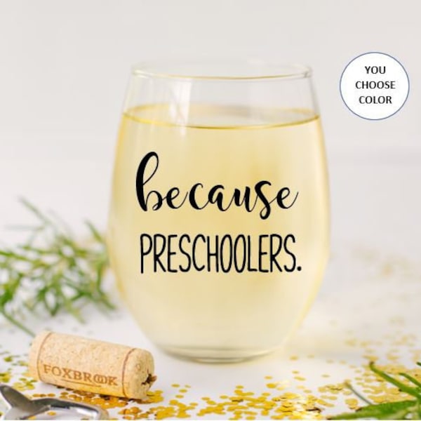 Because Preschoolers Stemless Wine Glass, Preschool Teacher Gift, Gift for Preschool teacher,  Pre K Teacher Gift, Preschool Teacher Wine