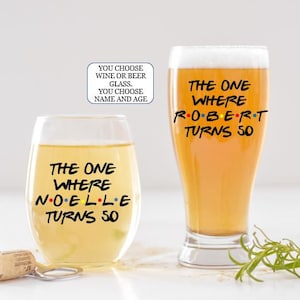 The one where turns, Friends Fan Birthday Gift, 50th Birthday gift for women, 50th Birthday gift for men, Birthday Wine Glasses, Beer Glass