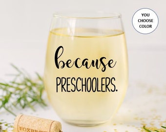 Because Preschoolers Stemless Wine Glass, Preschool Teacher Gift, Gift for Preschool teacher,  Pre K Teacher Gift, Preschool Teacher Wine