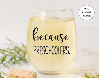 Because Preschoolers Stemless Wine Glass, Preschool Teacher Gift, Gift for Preschool teacher,  Pre K Teacher Gift, Preschool Teacher Wine