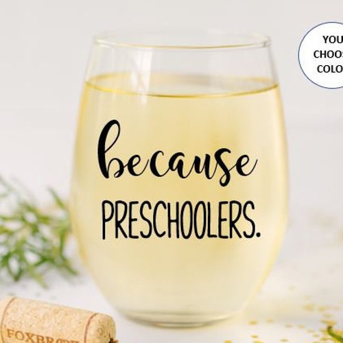 Because Preschoolers Stemless Wine Glass Preschool Teacher Etsy