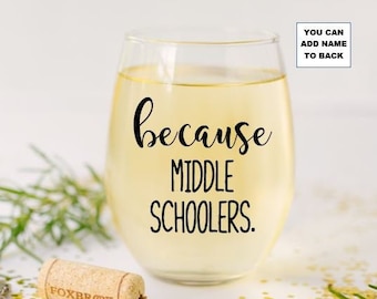 Because Middle Schoolers Stemless Wine Glass, Middle School Teacher Gifts, Gifts for Teacher. Teacher Appreciation, Teacher Birthday gift