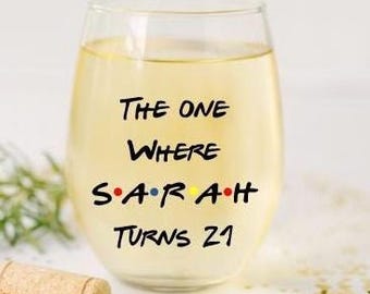 You Choose the Age, Friends Fan Wine Glass gift, Friends birthday Wine Glass Personalized, Friends tvshow Birthday gifts, best friend gifts