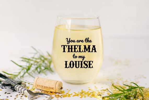 Thelma to My Louise Wine Glass Gift Gifts for Best Friend 
