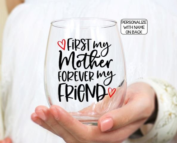 Mother's Day Gift, Mom Gift, Gifts for Mom, First my Mother Forever My Friend Wine Glass, Mother's Day Gift from Daughter, Birthday Gifts