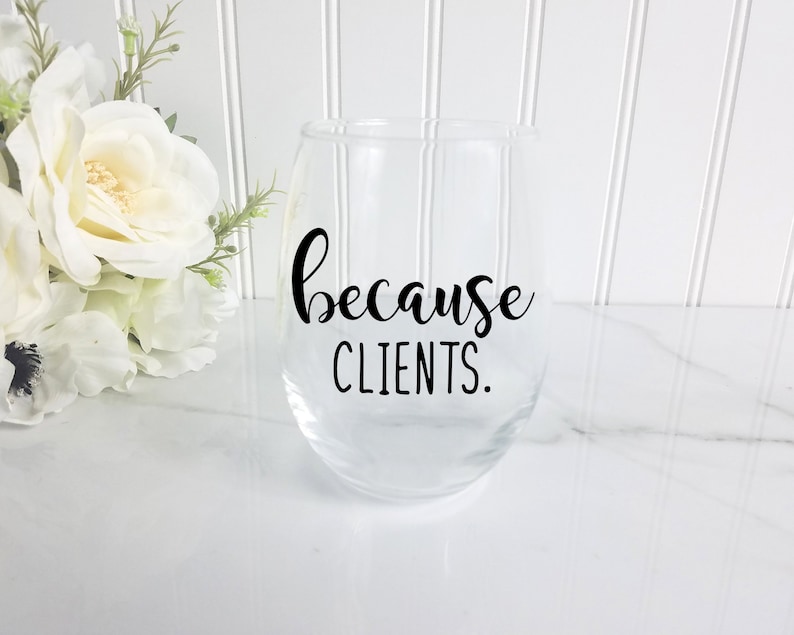 Because Clients Wine Glass Gift for Realtor Gift for Lawyer Etsy