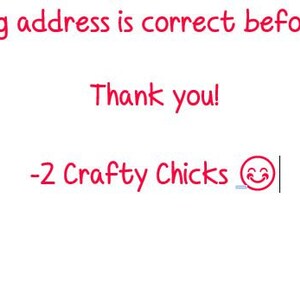 May include: Please double check your shipping address is correct before clicking submit for your order. Thank you! -2 Crafty Chicks 😊
