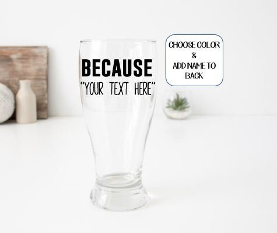 Personalized "because" Pilsner Beer Glass Gifts, Personalized Beer ...