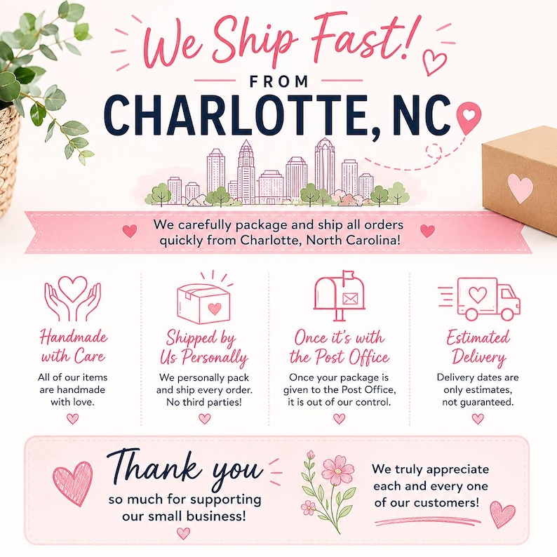 May include: A pink and white graphic with text that reads "We Ship Fast! From Charlotte, NC." Additional text includes "Handmade with Care," "Shipped by Us Personally," and "Thank you." A small box with a heart is also shown.