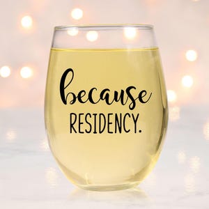 Because Residency wine glass graduation gift, medical school graduation gift, med school grad, doctor graduation gift, residency match day