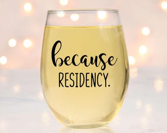 Because Residency wine glass graduation gift, medical school graduation gift, med school grad, doctor graduation gift, residency match day