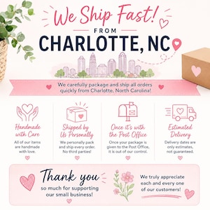 May include: A pink and white graphic with text that reads "We Ship Fast! From Charlotte, NC." Additional text includes "Handmade with Care," "Shipped by Us Personally," and "Thank you." A small box with a heart is also shown.