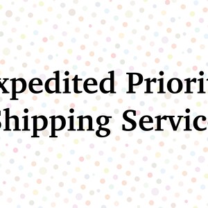 May include: White background with a colorful polka dot pattern. Text reads "Expedited Priority Shipping Service".