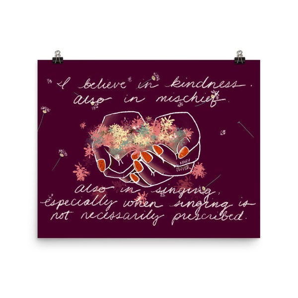 Mary Oliver “I Believe in Kindness” Evidence Poster 8x10, 12x16, 16x20