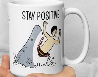 Stay Positive Mug-Funny Shark Mug-Motivation Mug-Positive Vibes-Jaws Mug-Fisherman Mug-Sea Captain Mug-Sea Lover Mug-Swimmer Mug-Fishing Mug