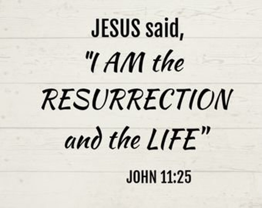 I Am the Resurrection and Life SVG, John 1125 Cricut, I Am the
